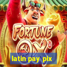 latin pay pix